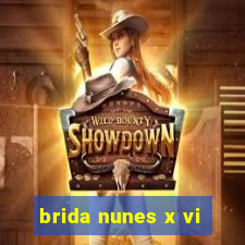 brida nunes x vi